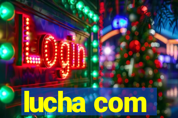 lucha com